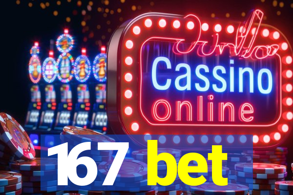 167 bet